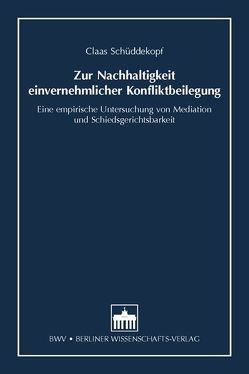 Zur Nachhaltigkeit einvernehmlicher Konfliktbeilegung von Schüddekopf,  Claas