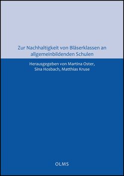 Zur Nachhaltigkeit von Bläserklassen an allgemeinbildenden Schulen von Hosbach,  Sina, Kruse,  Matthias, Oster,  Martina