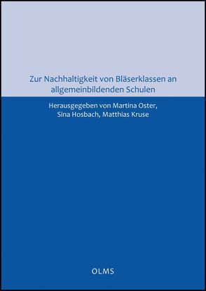 Zur Nachhaltigkeit von Bläserklassen an allgemeinbildenden Schulen von Hosbach,  Sina, Kruse,  Matthias, Oster,  Martina