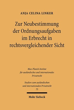 Zur Neubestimmung der Ordnungsaufgaben im Erbrecht in rechtsvergleichender Sicht von Linker,  Anja