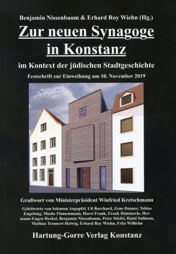 Zur neuen Synagoge in Konstanz im Kontext der jüdischen Stadtgeschichte von Augapfel,  Salomon, Ben-Chorin,  Tovia, Burchard,  Uli, Danner,  Zeno, Engelsing,  Tobias, Flomenmann,  Moshe, Frank,  Horst, Hämmerle,  Frank, Heckel,  Hermann-Eugen, Kretschmann,  Winfried, Nissenbaum,  Benjamin, Stiefel,  Peter, Suliman,  Rami, Trennert-Helwig,  Mathias, Wiehn,  Erhard Roy, Wilhelm,  Fritz