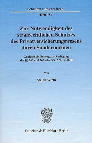 Zur Notwendigkeit des strafrechtlichen Schutzes des Privatversicherungswesens durch Sondernormen. von Wirth,  Stefan