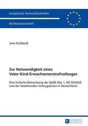 Zur Notwendigkeit eines Vater-Kind-Erwachsenenstrafvollzuges von Kudlacek,  Jana