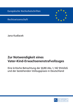 Zur Notwendigkeit eines Vater-Kind-Erwachsenenstrafvollzuges von Kudlacek,  Jana