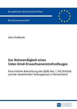 Zur Notwendigkeit eines Vater-Kind-Erwachsenenstrafvollzuges von Kudlacek,  Jana