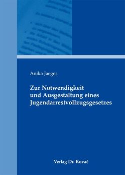 Zur Notwendigkeit und Ausgestaltung eines Jugendarrestvollzugsgesetzes von Jaeger,  Anika