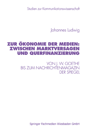 Zur Ökonomie der Medien: Zwischen Marktversagen und Querfinanzierung von Ludwig,  Johannes