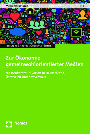 Zur Ökonomie gemeinwohlorientierter Medien von Gebesmair,  Andreas, Krone,  Jan