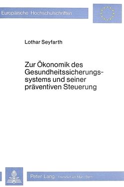 Zur Ökonomik des Gesundheitssicherungssystems und seiner präventiven Steuerung von Seyfarth,  Lothar