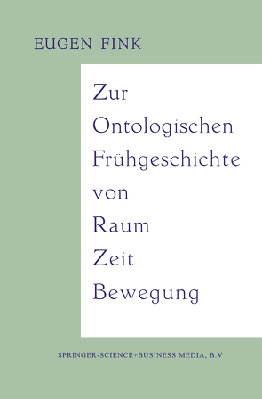 Zur Ontologischen Frühgeschichte von Raum — Zeit — Bewegung von Fink,  Eugen