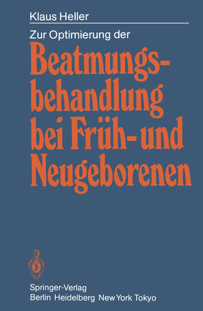 Zur Optimierung der Beatmungsbehandlung bei Früh- und Neugeborenen von Heller,  Klaus