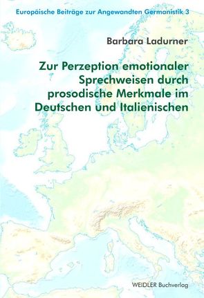 Zur Perzeption emotionaler Sprechweisen durch prosodische Merkmale im Deutschen und Italienischen von Barbara,  Ladurner