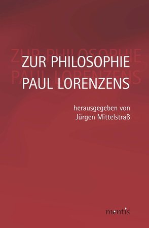 Zur Philosophie Paul Lorenzens von Mittelstraß,  Jürgen