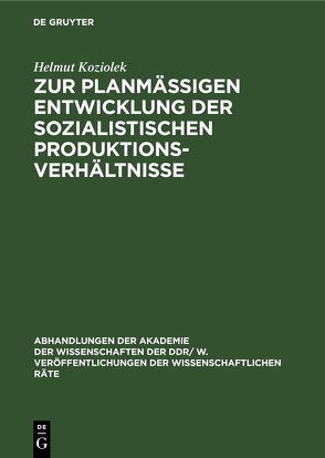 Zur planmäßigen Entwicklung der sozialistischen Produktionsverhältnisse von Koziolek,  Helmut