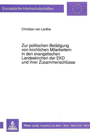 Zur politischen Betätigung von kirchlichen Mitarbeitern in den evangelischen Landeskirchen der EKD und ihrer Zusammenschlüsse von von Lenthe,  Christian