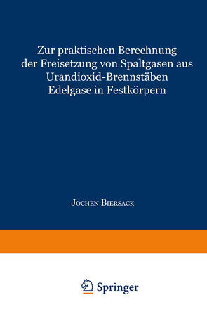 Zur praktischen Berechnung der Freisetzung von Spaltgasen aus Urandioxid-Brennstäben von Biersack,  Jochen