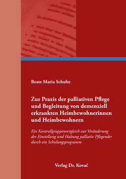 Zur Praxis der palliativen Pflege und Begleitung von demenziell erkrankten Heimbewohnerinnen und Heimbewohnern von Schulte,  Beate Maria