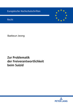 Zur Problematik der Freiverantwortlichkeit beim Suizid von Jeong,  Baekeun