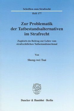 Zur Problematik der Tatbestandsalternativen im Strafrecht. von Tsai,  Sheng-wei