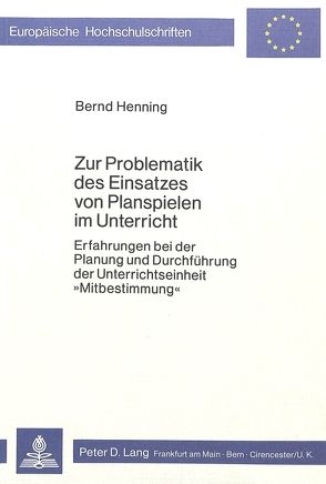 Zur Problematik des Einsatzes von Planspielen im Unterricht von Henning,  Bernd