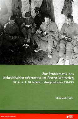 Zur Problematik des tschechischen „Verrates“ im Ersten Weltkrieg von Reiter,  Christian E.