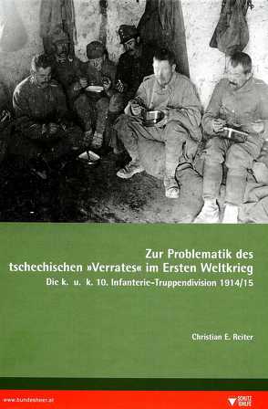 Zur Problematik des tschechischen „Verrates“ im Ersten Weltkrieg von Reiter,  Christian E.