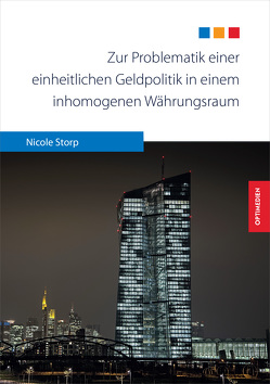 Zur Problematik einer einheitlichen Geldpolitik in einem inhomogenen Währungsraum von Storp,  Nicole