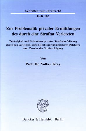 Zur Problematik privater Ermittlungen des durch eine Straftat Verletzten. von Jaeger,  Stefan, Krey,  Volker, Weber,  Joachim, Winnen,  Werner