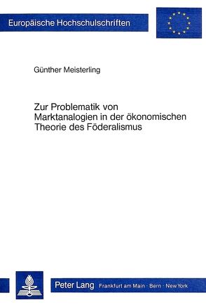 Zur Problematik von Marktanalogien in der ökonomischen Theorie des Föderalismus von Meisterling,  Günther