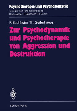 Zur Psychodynamik und Psychotherapie von Aggression und Destruktion von Bergmann,  M.V., Buchheim,  Peter, Buddeberg-Fischer,  B., Dieckmann,  H., Hirsch,  M., Janssen,  P.L., Plassmann,  R., Seifert,  Theodor, Thomae,  H, Weber,  J.