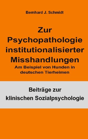 Zur Psychopathologie institutionalisierter Misshandlungen von Schmidt,  Bernhard J.