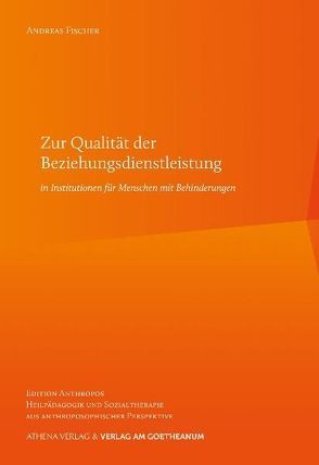 Zur Qualität der Beziehungsdienstleistung in Institutionen für Menschen mit Behinderungen von Fischer,  Andreas