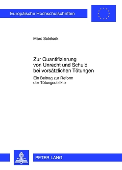 Zur Quantifizierung von Unrecht und Schuld bei vorsätzlichen Tötungen von Sotelsek,  Marc