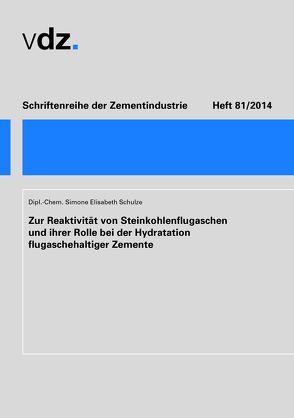 Zur Reaktivität von Steinkohlenflugaschen und ihrer Rolle bei der Hydratation flugaschehaltiger Zemente von Schulze,  Simone Elisabeth