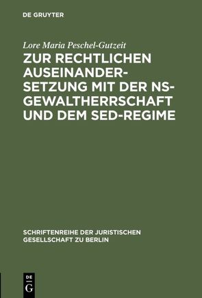 Zur rechtlichen Auseinandersetzung mit der NS-Gewaltherrschaft und dem SED-Regime von Peschel-Gutzeit,  Lore Maria