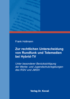 Zur rechtlichen Unterscheidung von Rundfunk und Telemedien bei Hybrid-TV von Holtmann,  Frank