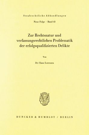 Zur Rechtsnatur und verfassungsrechtlichen Problematik der erfolgsqualifizierten Delikte. von Lorenzen,  Claus