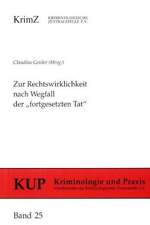 Zur Rechtswirklichkeit nach Wegfall der „Fortgesetzten Tat“ von Geisler,  Claudius