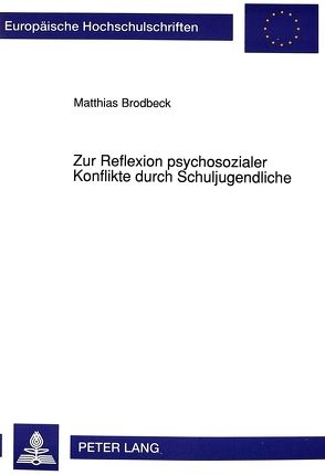 Zur Reflexion psychosozialer Konflikte durch Schuljugendliche von Brodbeck,  Matthias