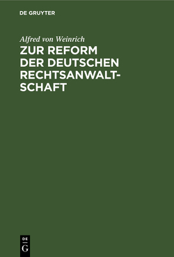 Zur Reform der deutschen Rechtsanwaltschaft von Weinrich,  Alfred von