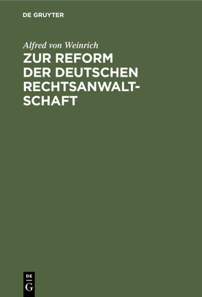 Zur Reform der deutschen Rechtsanwaltschaft von Weinrich,  Alfred von