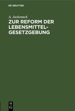 Zur Reform der Lebensmittelgesetzgebung von Juckenack,  A.