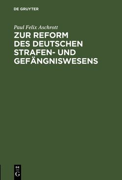 Zur Reform des deutschen Strafen- und Gefängniswesens von Aschrott,  Paul Felix