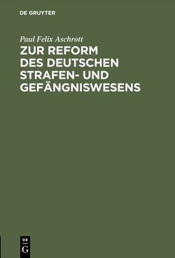 Zur Reform des deutschen Strafen- und Gefängniswesens von Aschrott,  Paul Felix