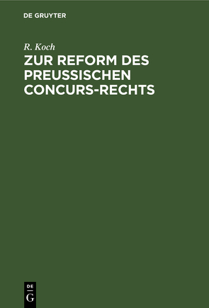 Zur Reform des preussischen Concurs-Rechts von Koch,  R