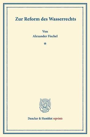 Zur Reform des Wasserrechts. von Fischel,  Alexander