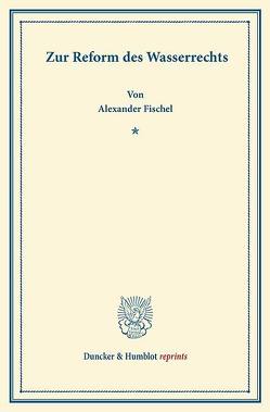 Zur Reform des Wasserrechts. von Fischel,  Alexander