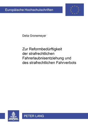 Zur Reformbedürftigkeit der strafrechtlichen Fahrerlaubnisentziehung und des strafrechtlichen Fahrverbots von Gronemeyer,  Delia