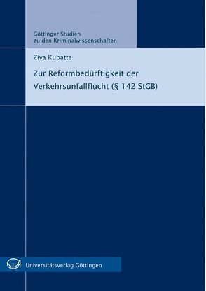 Zur Reformbedürftigkeit der Verkehrsunfallflucht (§ 142 StGB) von Kubatta,  Ziva