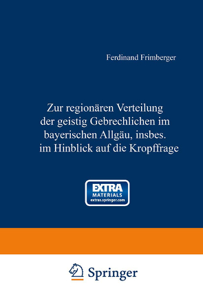 Zur regionären Verteilung der geistig Gebrechlichen im Bayerischen Allgäu, insbesondere im Hinblick auf die Kropffrage von Frimberger,  Ferdinand